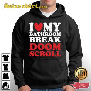 I Heart My Bathroom Break Doom Scroll T-Shirt