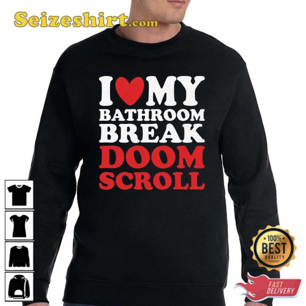 I Heart My Bathroom Break Doom Scroll T-Shirt