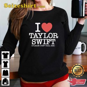 I Heart Taylor Swift Please Don’t Kill Me Shirt