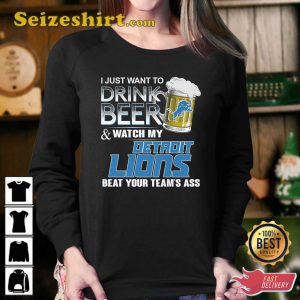 I Just Want To Drink Beer And Watch My Detroit Lions Beat Your Teams Ass T-Shirt