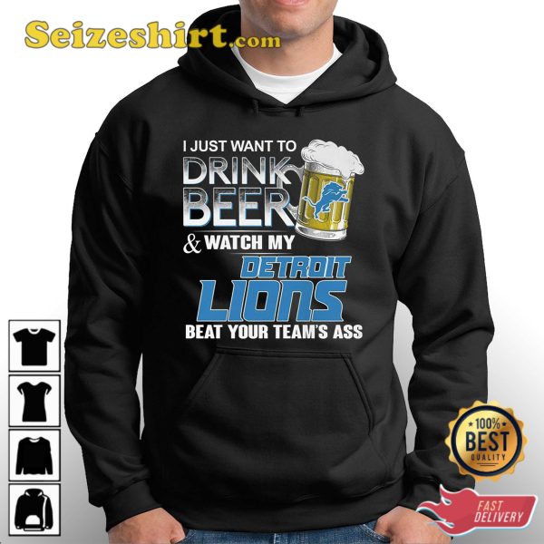 I Just Want To Drink Beer And Watch My Detroit Lions Beat Your Teams Ass T-Shirt