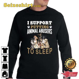 I Support Putting Animal Abusers To Sleep T-Shirt