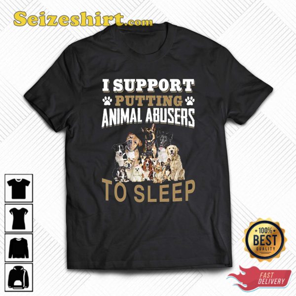 I Support Putting Animal Abusers To Sleep T-Shirt