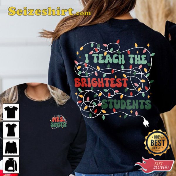 I Teach The Birghtest Students Christmas Shirt, Christmas Teacher Sweatshirt