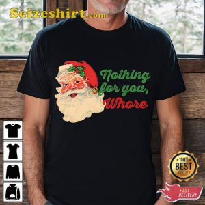Nothing For You Tshirt Funny Santa Claus Sweatshirt