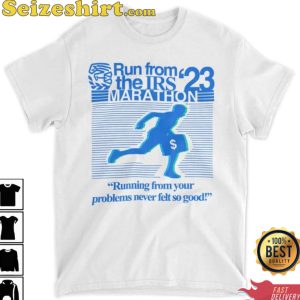 Run From Irs The Marathon 23 Running From Your Problems Never Left So Good Funny Shirt