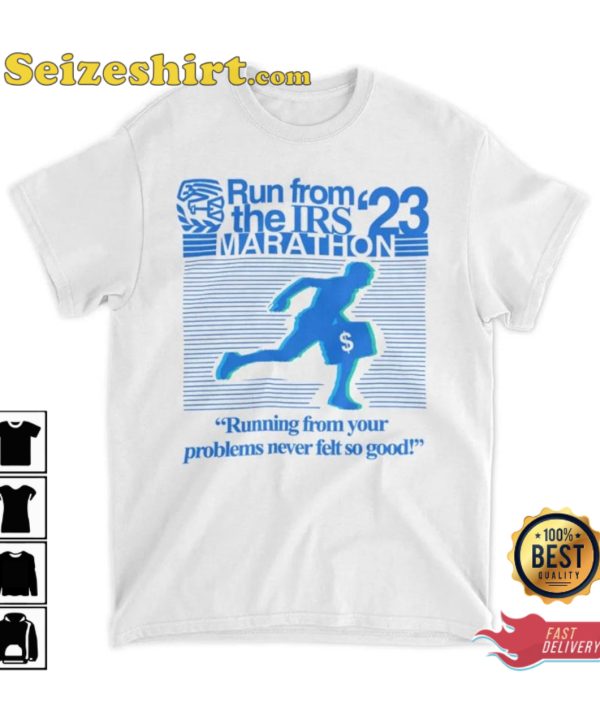 Run From Irs The Marathon 23 Running From Your Problems Never Left So Good Funny Shirt