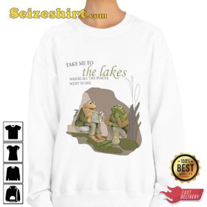 Take Me To The Lakes, Where All The Poets Went To Die Frog and Toad meme Sweatshirt