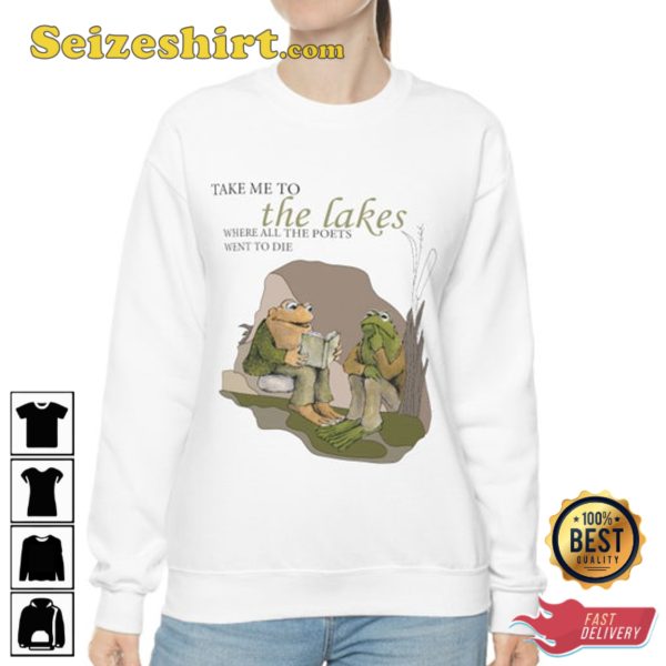 Take Me To The Lakes, Where All The Poets Went To Die Frog and Toad meme Sweatshirt