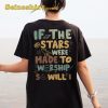 If The Stars Were Made To Worship Shirt