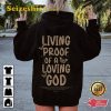 Living Proof Of A Loving God Shirt