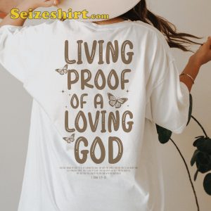 Living Proof Of A Loving God Shirt