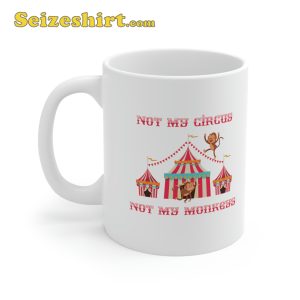 Not My Circus Not My Monkeys Mug