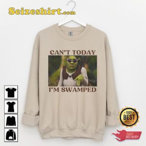 Funny Sherk Meme Cant Today Im Swamped Shirt