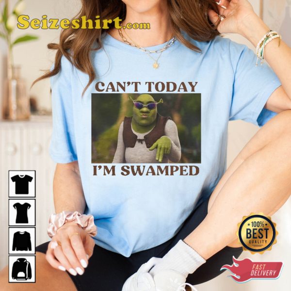 Funny Sherk Meme Cant Today Im Swamped Shirt