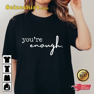 You Are Enough Shirt Romantic Gift