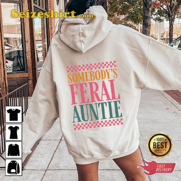 Somebodys Feral Auntie Funny Quotes Shirt