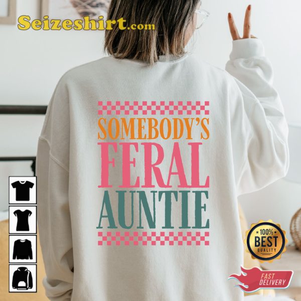 Somebodys Feral Auntie Funny Quotes Shirt
