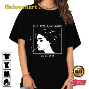 The Chainsmokers All We Know Shirt