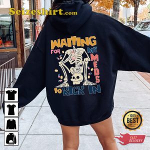 Waiting For My Meds To Kick In Funny Quotes Shirt