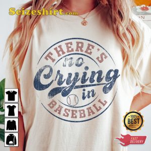 Theres No Crying In Baseball Shirt