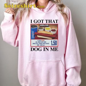 I Got That Dog In Me Shirt