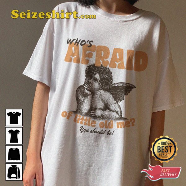 Whos Afraid Of Little Old Me Shirt