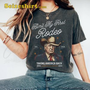 Ain’t My First Rodeo Trump Tee Shirt