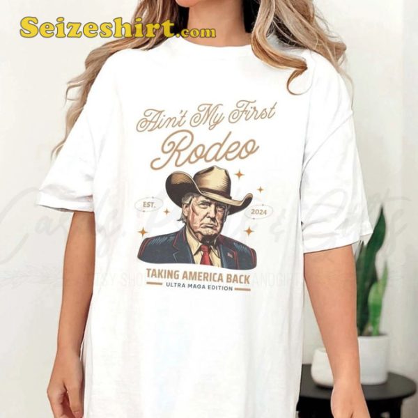 Ain’t My First Rodeo Trump Tee Shirt