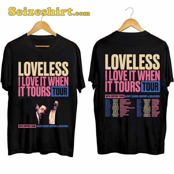 Loveless Love It When It Tours Shirt