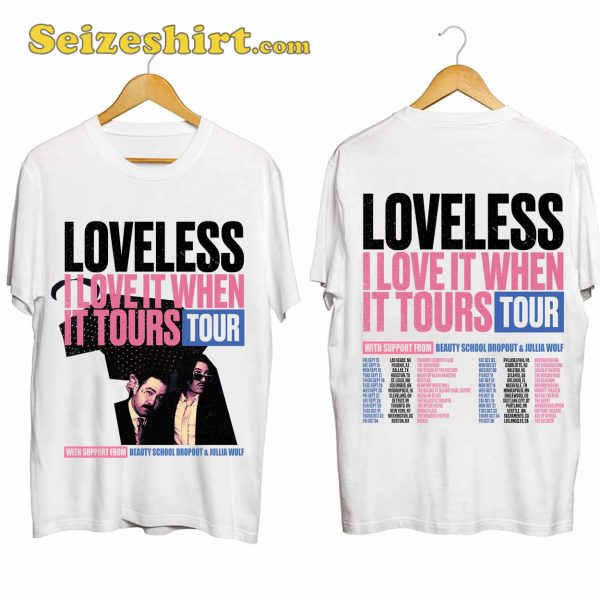 Loveless Love It When It Tours Shirt