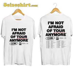 COIN Im Not Afraid Of Tour Anymore Shirt