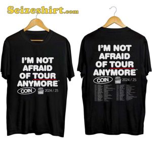 COIN Im Not Afraid Of Tour Anymore Shirt