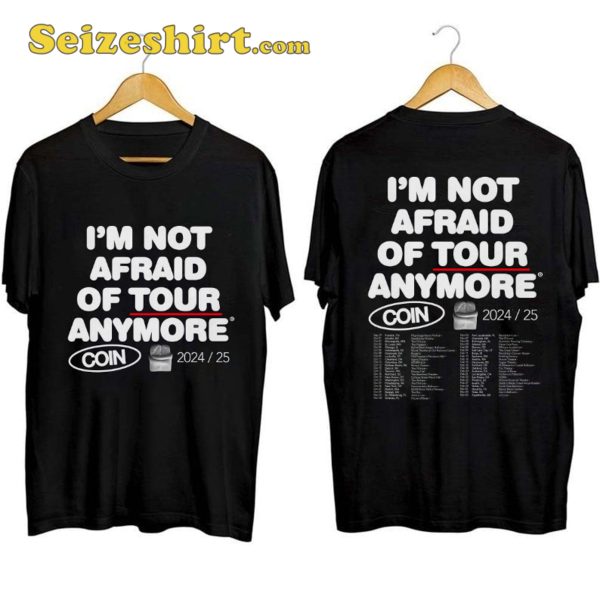 COIN Im Not Afraid Of Tour Anymore Shirt