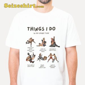 Things I do In My Spare Time Wrestling Funny Shirt