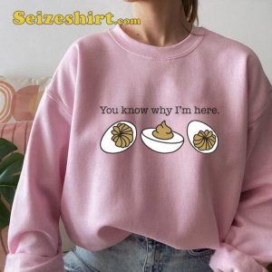 You Know Why I’m Here Funny Thanksgiving Sweatshirt