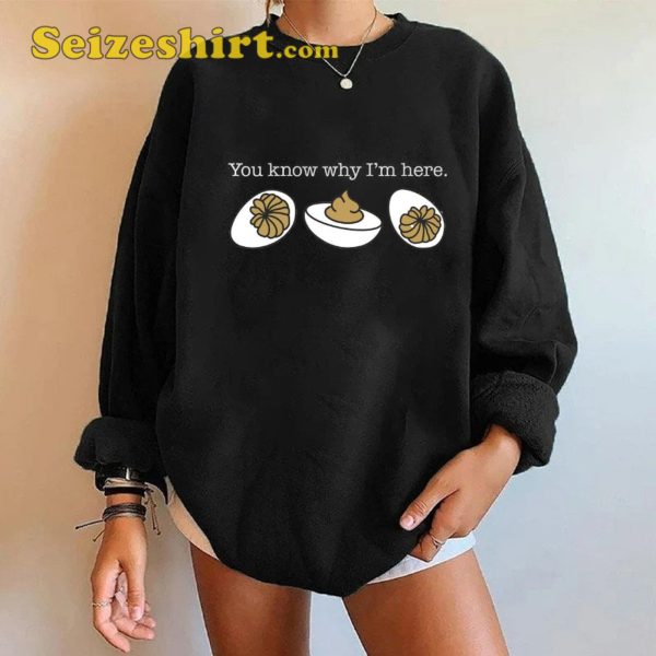 You Know Why I’m Here Funny Thanksgiving Sweatshirt