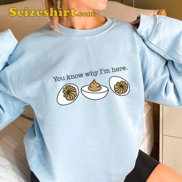 You Know Why I’m Here Funny Thanksgiving Sweatshirt