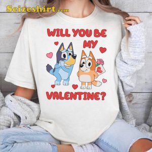 Bluey Will You Be My Valentine Shirt